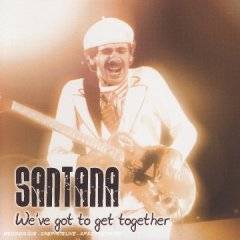 Santana : We've Got to Get Together